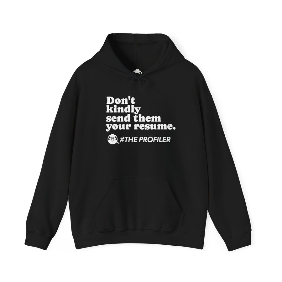 The Profiler — Don't Kindly Send Them Your Resume Hoodie